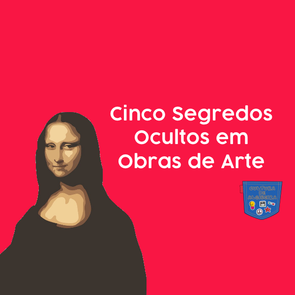 Cinco Segredos Ocultos em Obras de Arte