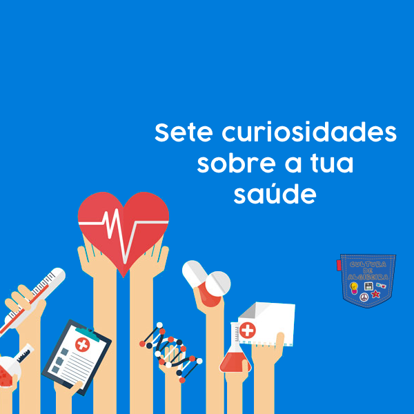 Sete curiosidades sobre a tua saúde