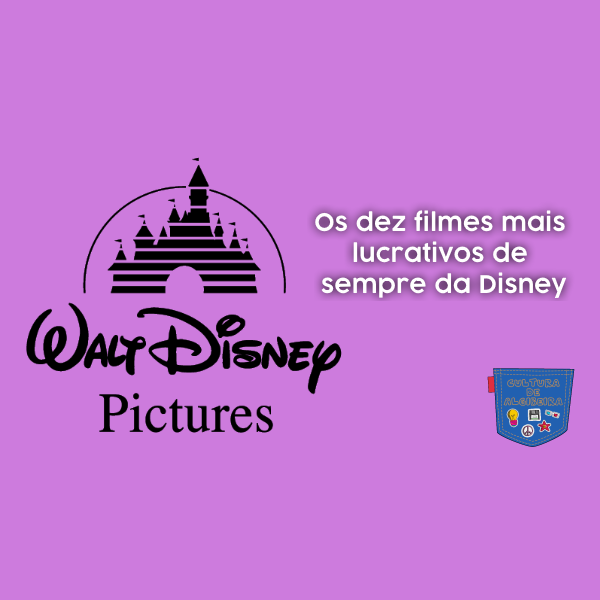 Os dez filmes mais lucrativos de sempre da Disney