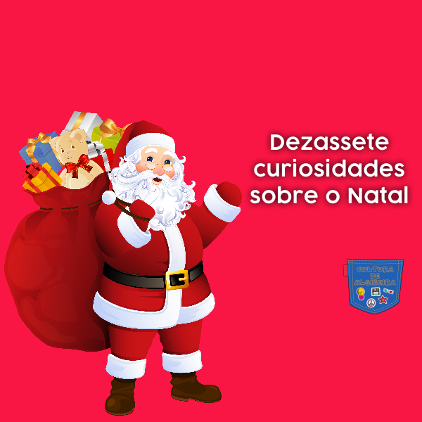 Dezassete curiosidades sobre o Natal