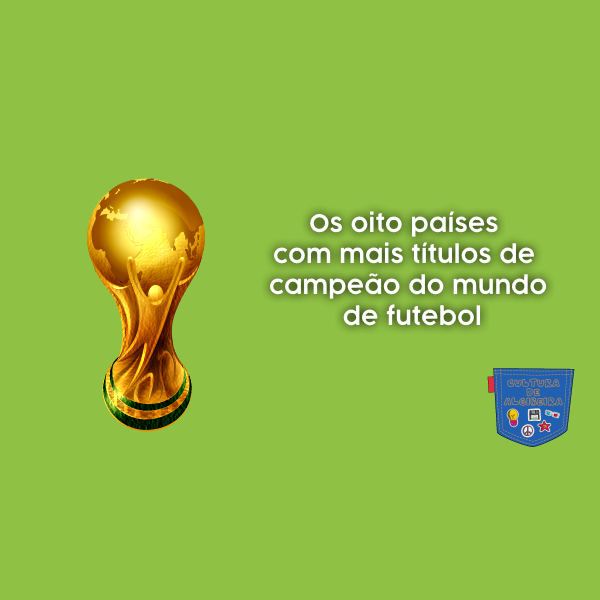 Os oito países com mais títulos de campeão do mundo de futebol