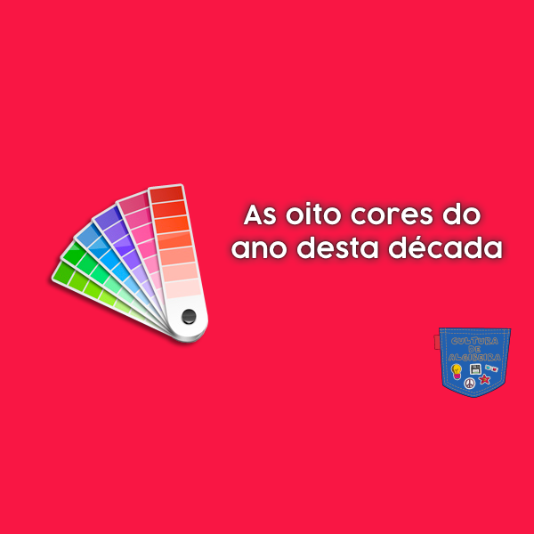 As oito cores do ano desta década
