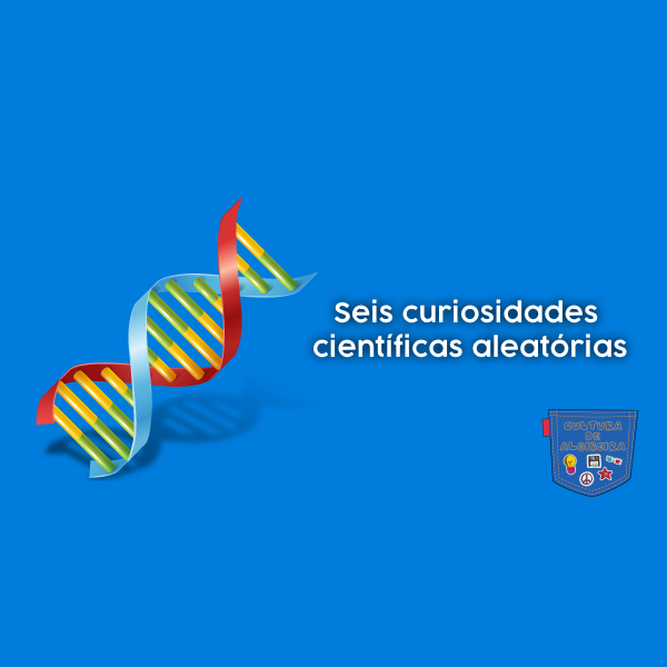 Seis curiosidades científicas aleatórias