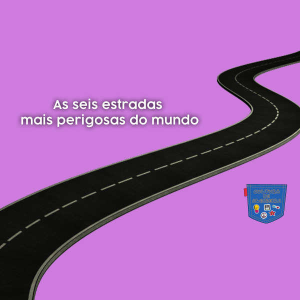 As seis estradas mais perigosas do mundo