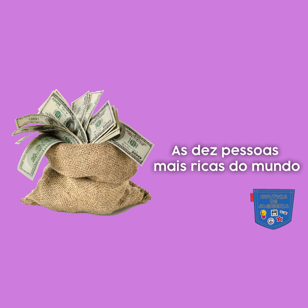 As dez pessoas mais ricas do mundo