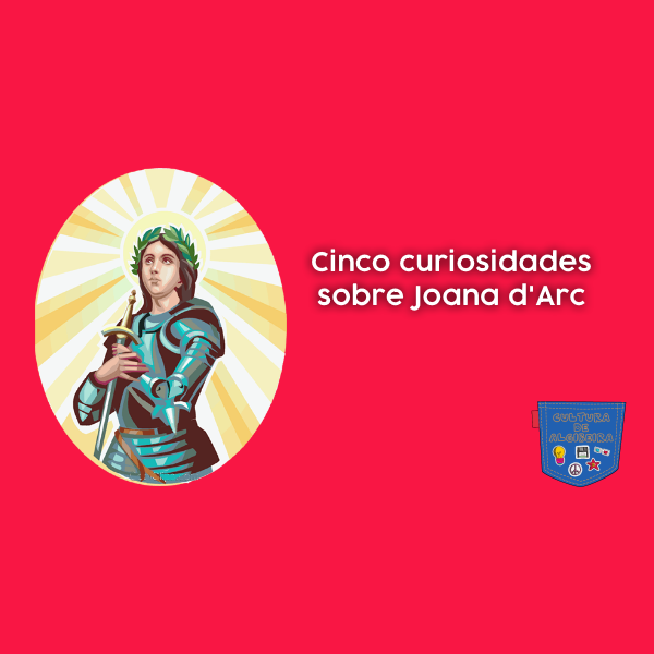 Cinco curiosidades sobre Joana d’Arc