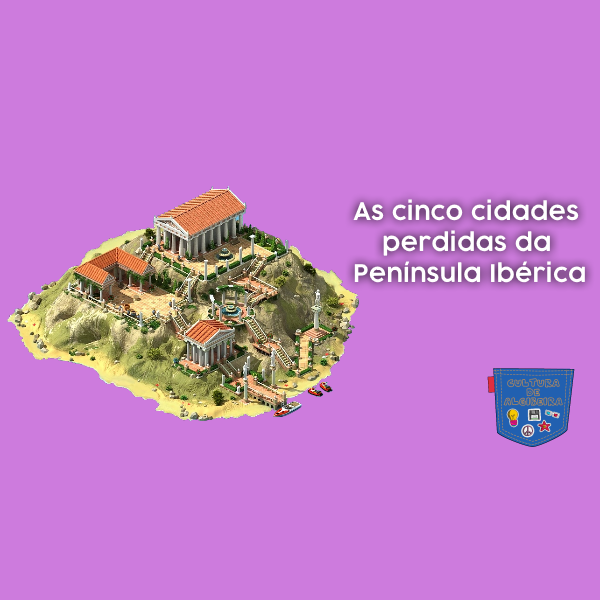 As cinco cidades perdidas da Península Ibérica