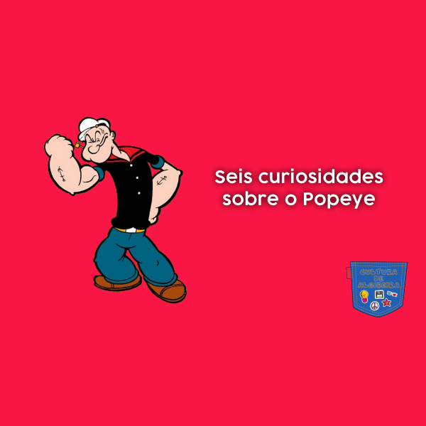 Seis curiosidades sobre o Popeye