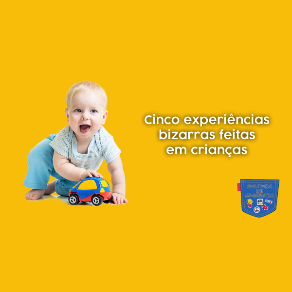 Cinco experiências bizarras feitas em crianças