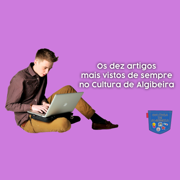 Os dez artigos mais vistos de sempre no Cultura de Algibeira