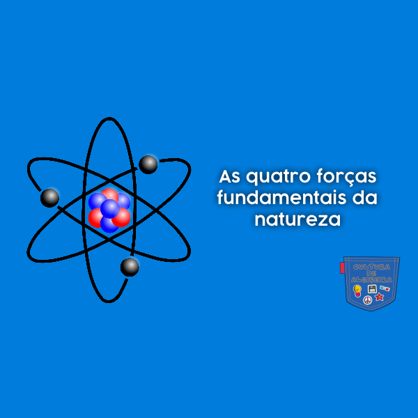 As quatro forças fundamentais da natureza