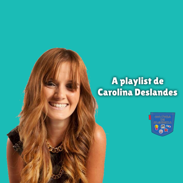 A playlist de Carolina Deslandes