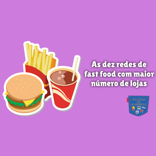 As dez redes de fast food com maior número de lojas
