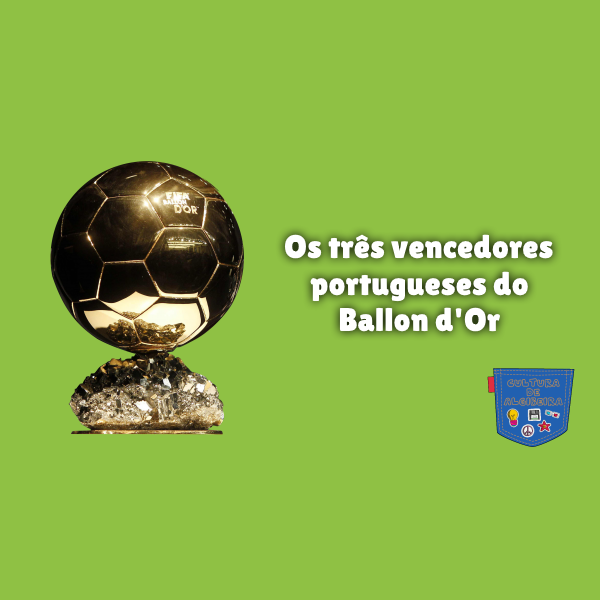Os três vencedores portugueses do Ballon d’Or