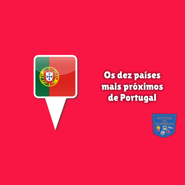 Os dez países mais próximos de Portugal