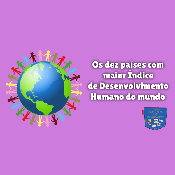 Os dez países com maior Índice de Desenvolvimento Humano do mundo