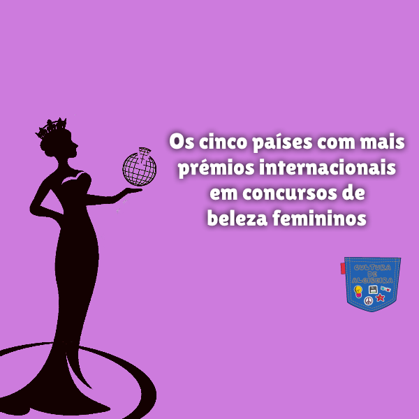 Os cinco países com mais prémios internacionais em concursos de beleza femininos