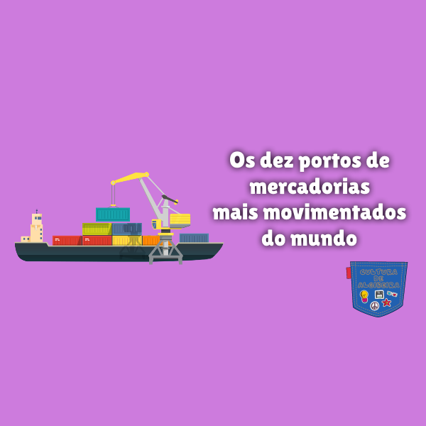 Os dez portos de mercadorias mais movimentados do mundo