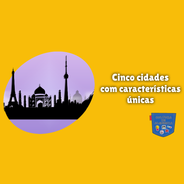 Cinco cidades com características únicas