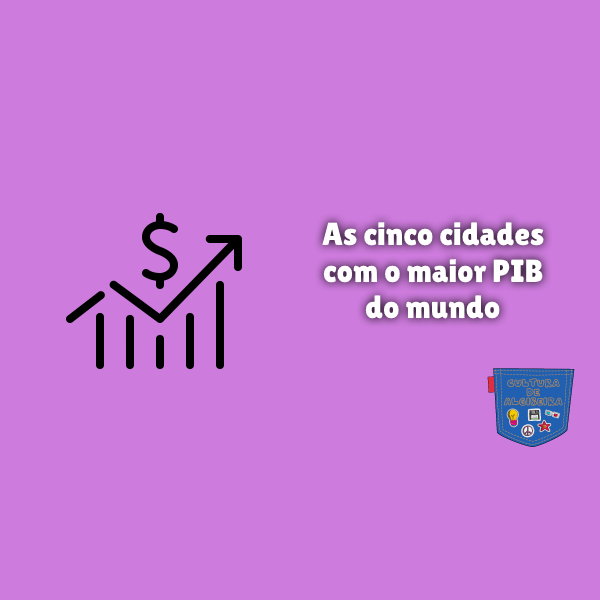 As cinco cidades com o maior PIB do mundo
