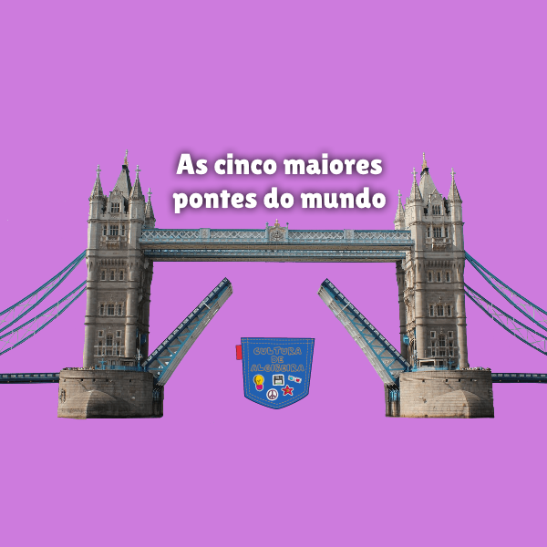 As cinco maiores pontes do mundo