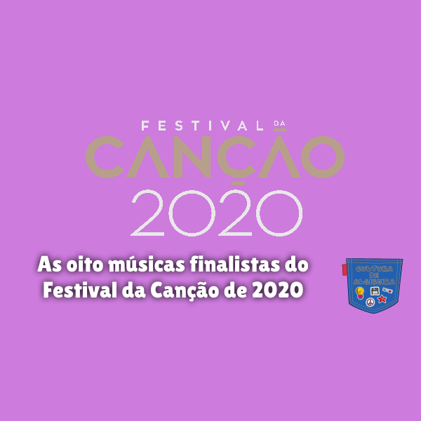 As oito músicas finalistas do Festival da Canção de 2020