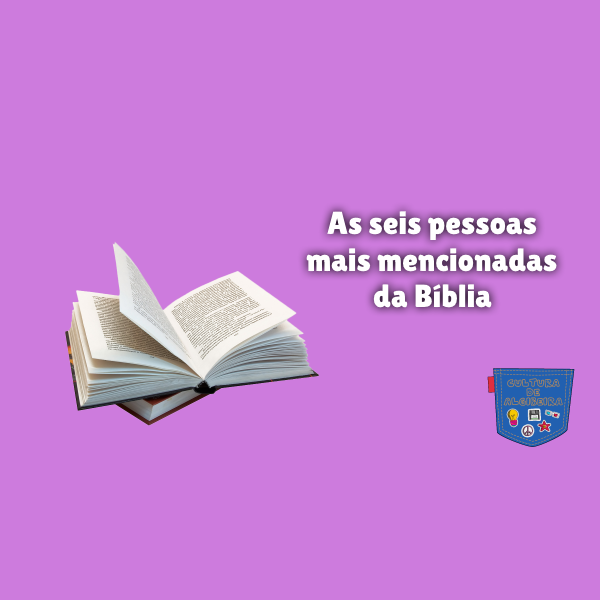As seis pessoas mais mencionadas da Bíblia