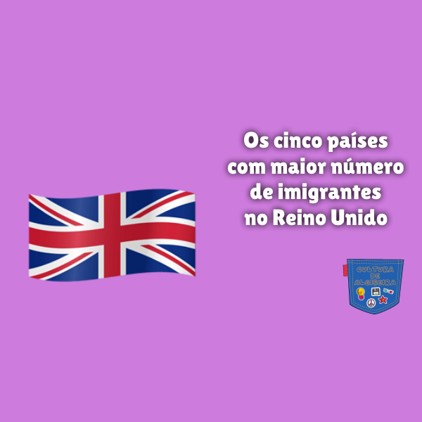 Os cinco países com maior número de imigrantes no Reino Unido